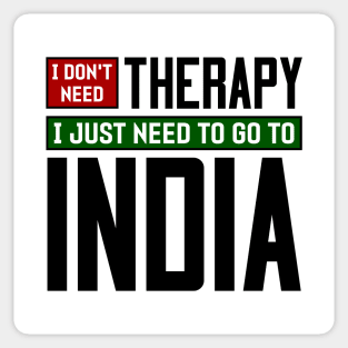 I don't need therapy, I just need to go to India Sticker